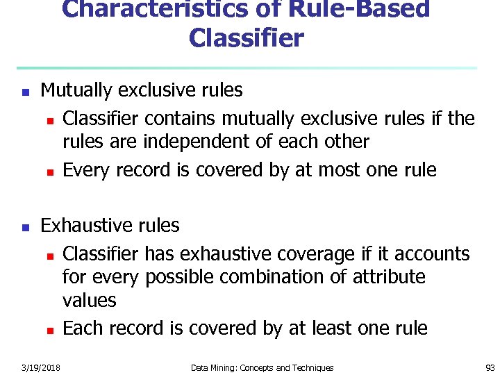 Characteristics of Rule-Based Classifier n n Mutually exclusive rules n Classifier contains mutually exclusive