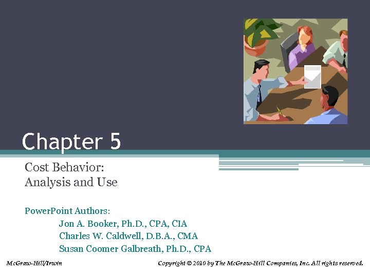 Chapter 5 Cost Behavior: Analysis and Use Power. Point Authors: Jon A. Booker, Ph.