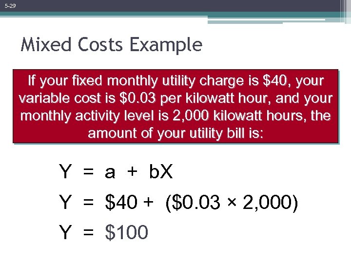 5 -29 Mixed Costs Example If your fixed monthly utility charge is $40, your