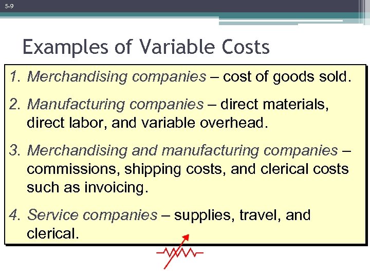 5 -9 Examples of Variable Costs 1. Merchandising companies – cost of goods sold.