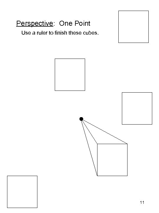 Perspective: One Point Use a ruler to finish these cubes. 11 