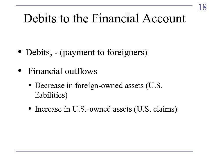 Debits to the Financial Account • Debits, - (payment to foreigners) • Financial outflows