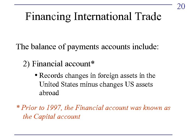 Financing International Trade The balance of payments accounts include: 2) Financial account* • Records