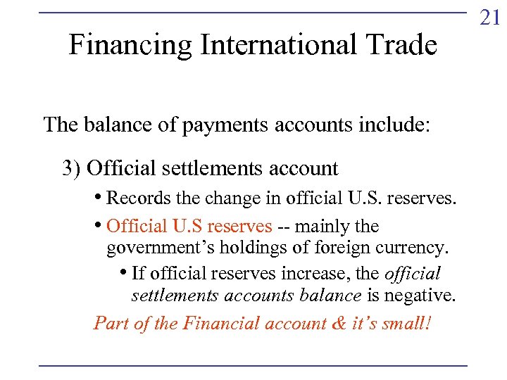 Financing International Trade The balance of payments accounts include: 3) Official settlements account •