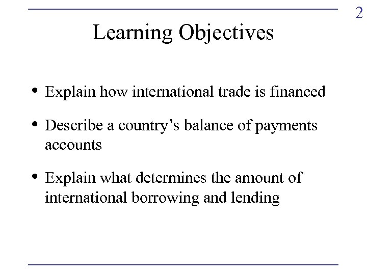 Learning Objectives • Explain how international trade is financed • Describe a country’s balance