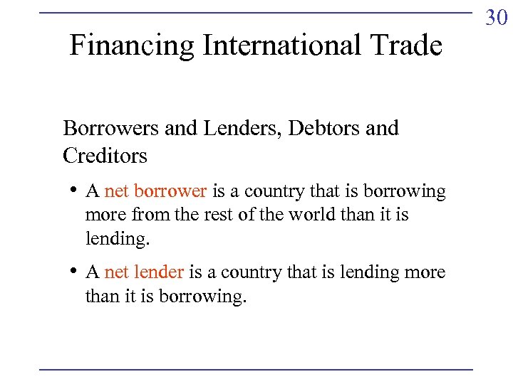 Financing International Trade Borrowers and Lenders, Debtors and Creditors • A net borrower is