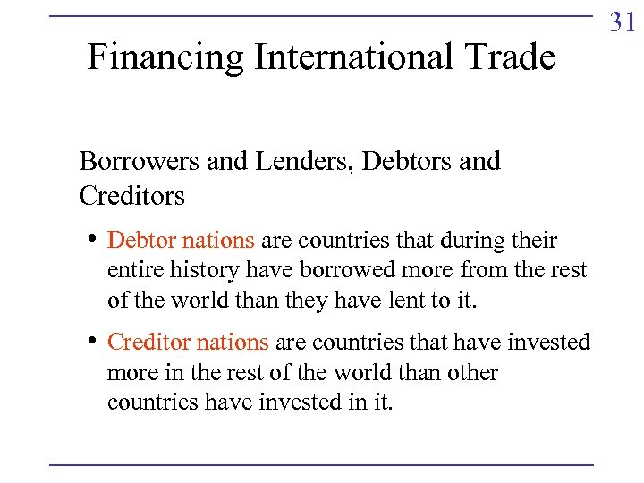 Financing International Trade Borrowers and Lenders, Debtors and Creditors • Debtor nations are countries