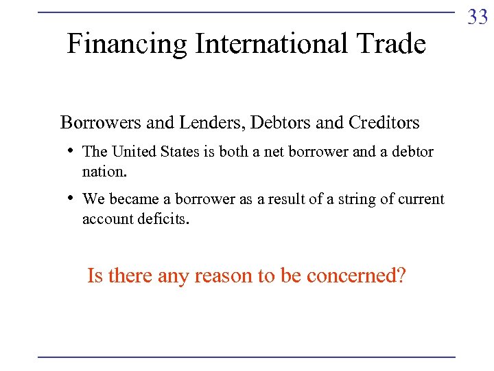 Financing International Trade Borrowers and Lenders, Debtors and Creditors • The United States is