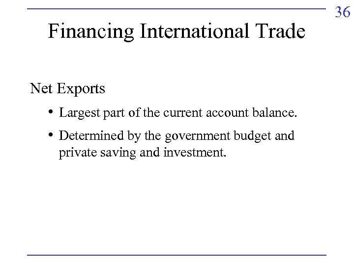 Financing International Trade Net Exports • Largest part of the current account balance. •