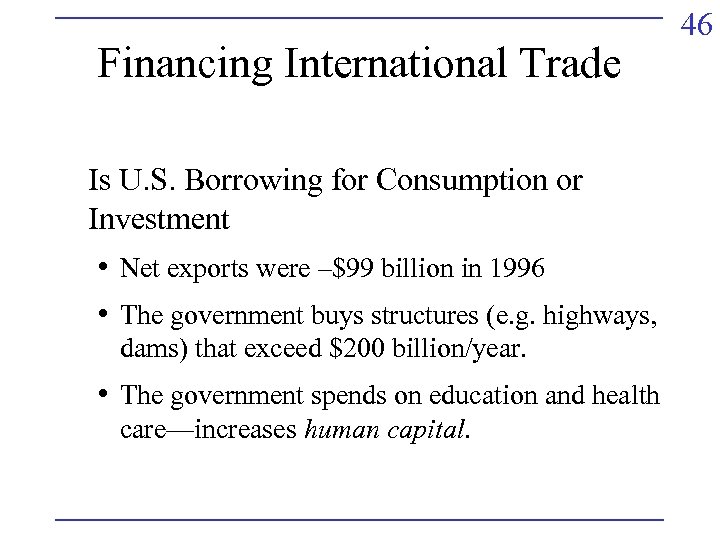 Financing International Trade Is U. S. Borrowing for Consumption or Investment • Net exports