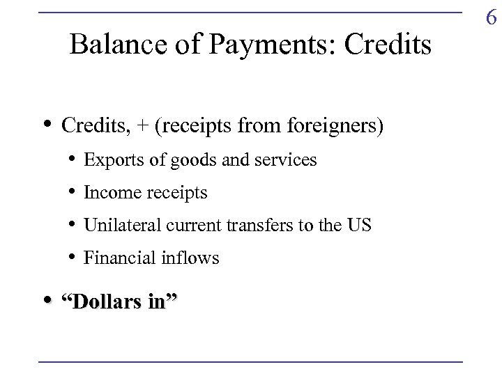 Balance of Payments: Credits • Credits, + (receipts from foreigners) • • Exports of