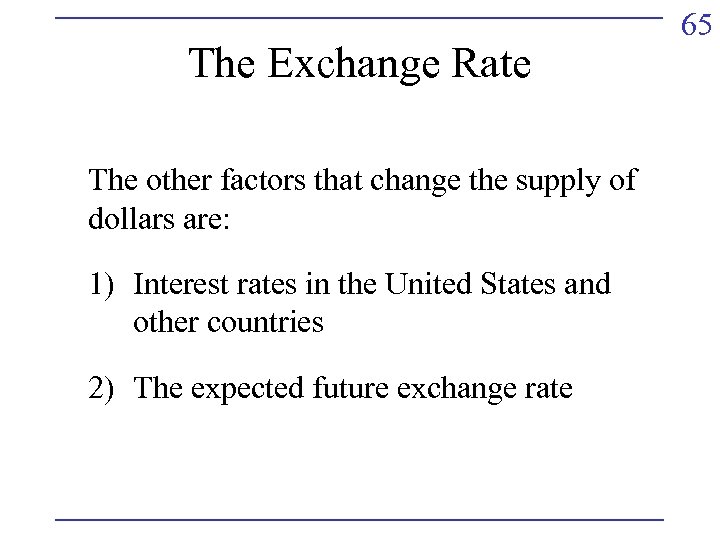 The Exchange Rate The other factors that change the supply of dollars are: 1)