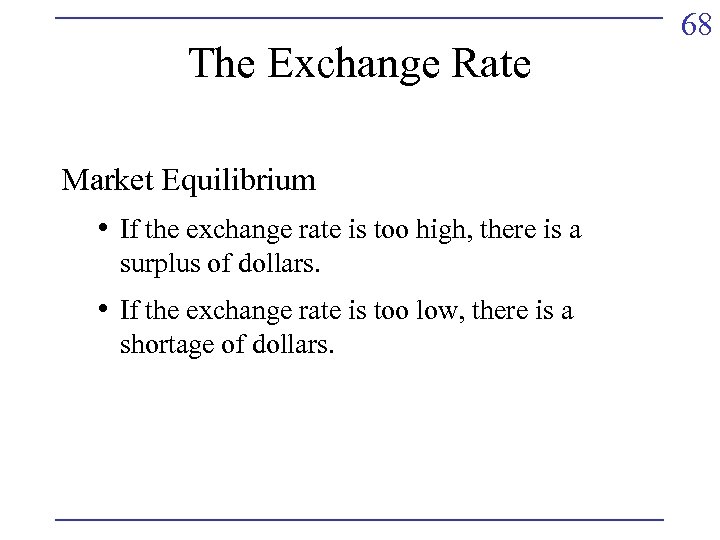 The Exchange Rate Market Equilibrium • If the exchange rate is too high, there