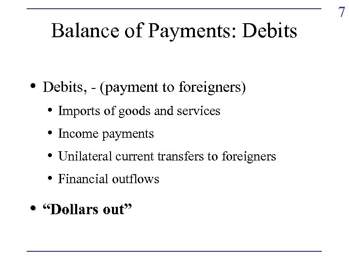 Balance of Payments: Debits • Debits, - (payment to foreigners) • • Imports of