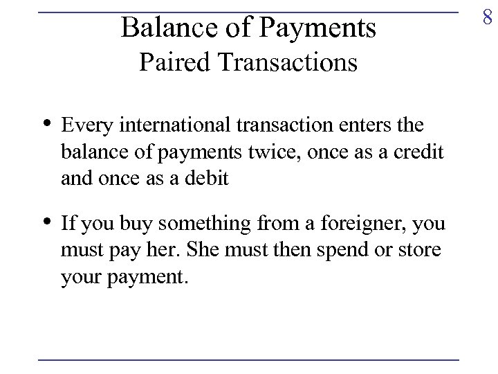 Balance of Payments Paired Transactions • Every international transaction enters the balance of payments