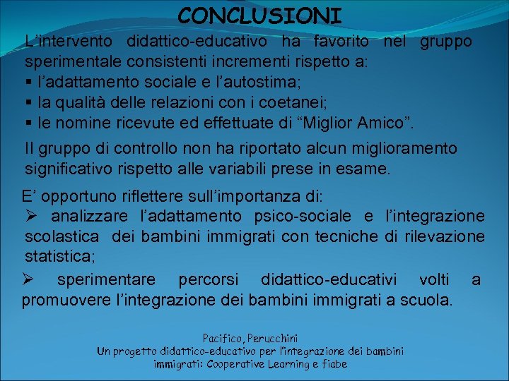 CONCLUSIONI L’intervento didattico-educativo ha favorito nel gruppo sperimentale consistenti incrementi rispetto a: § l’adattamento