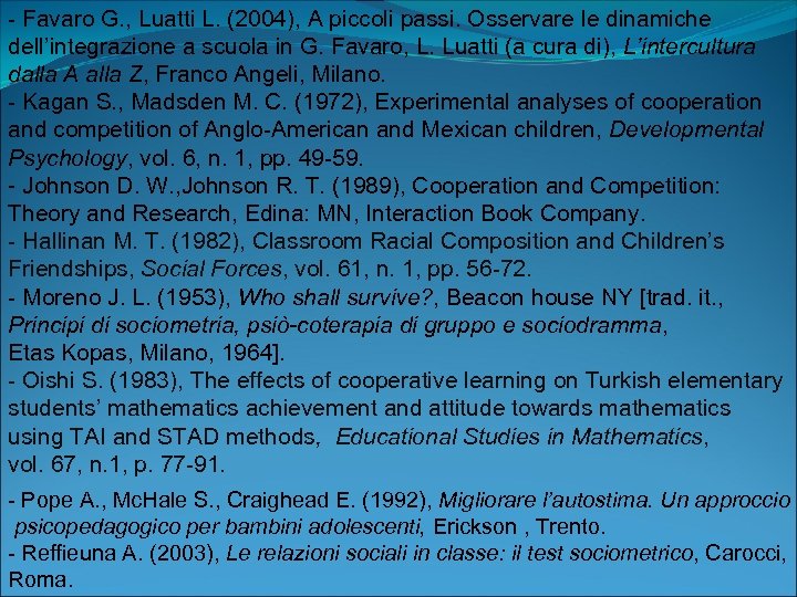 - Favaro G. , Luatti L. (2004), A piccoli passi. Osservare le dinamiche dell’integrazione
