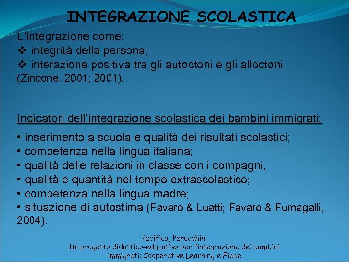 INTEGRAZIONE SCOLASTICA L’integrazione come: v integrità della persona; v interazione positiva tra gli autoctoni