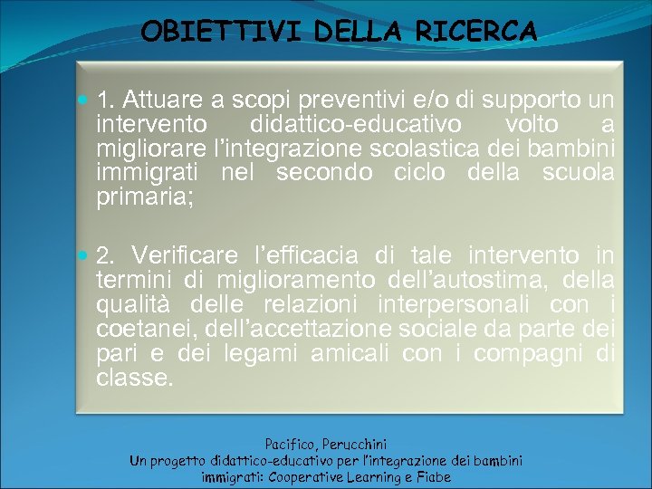 OBIETTIVI DELLA RICERCA 1. Attuare a scopi preventivi e/o di supporto un intervento didattico-educativo