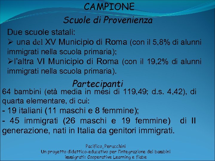 CAMPIONE Scuole di Provenienza Due scuole statali: Ø una del XV Municipio di Roma