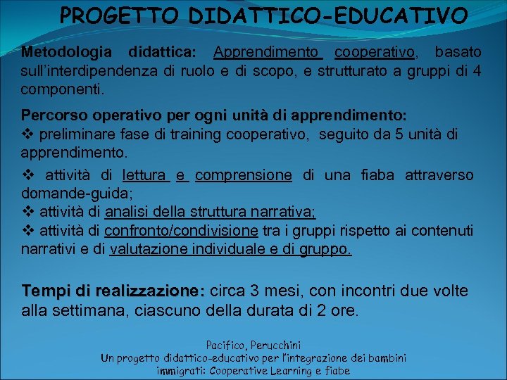 PROGETTO DIDATTICO-EDUCATIVO Metodologia didattica: Apprendimento cooperativo, basato sull’interdipendenza di ruolo e di scopo, e