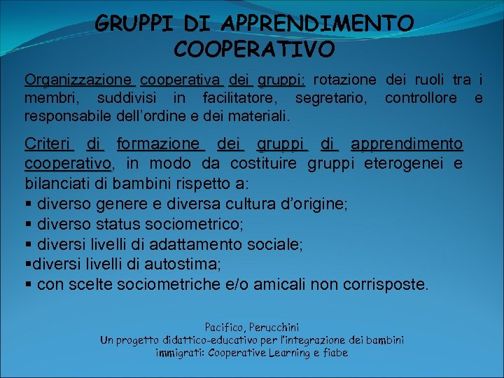 GRUPPI DI APPRENDIMENTO COOPERATIVO Organizzazione cooperativa dei gruppi: rotazione dei ruoli tra i membri,