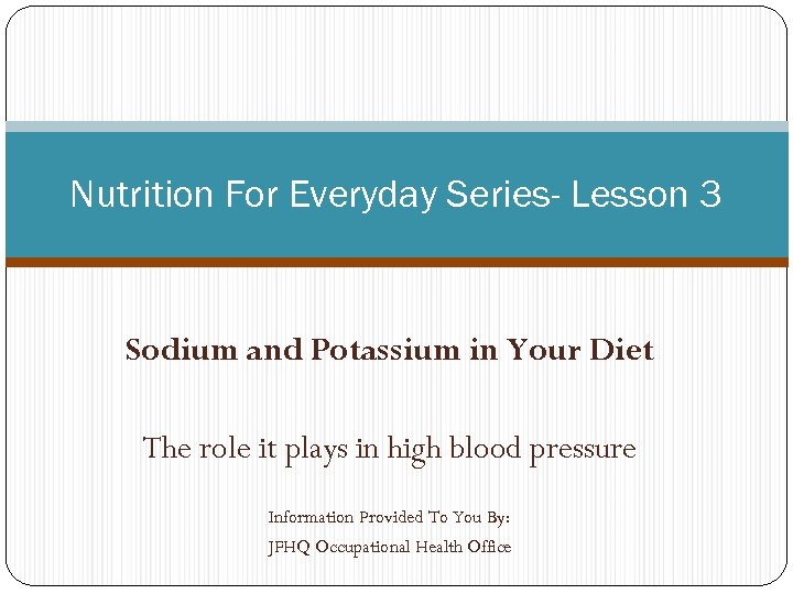 Nutrition For Everyday Series- Lesson 3 Sodium and Potassium in Your Diet The role
