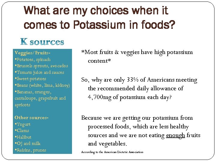 What are my choices when it comes to Potassium in foods? Veggies/Fruits • Potatoes,
