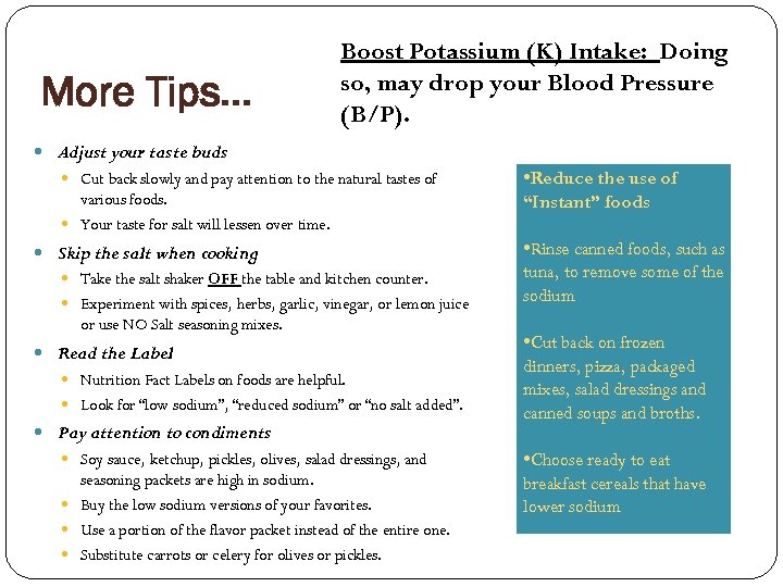 More Tips… Boost Potassium (K) Intake: Doing so, may drop your Blood Pressure (B/P).