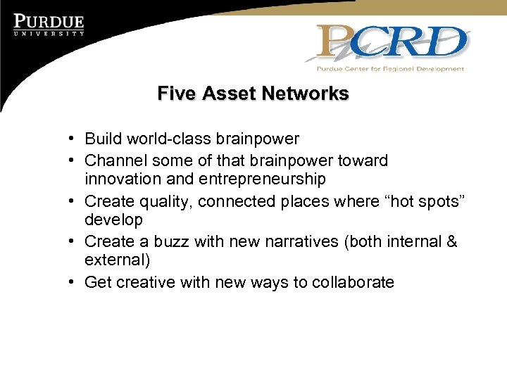 Five Asset Networks • Build world-class brainpower • Channel some of that brainpower toward