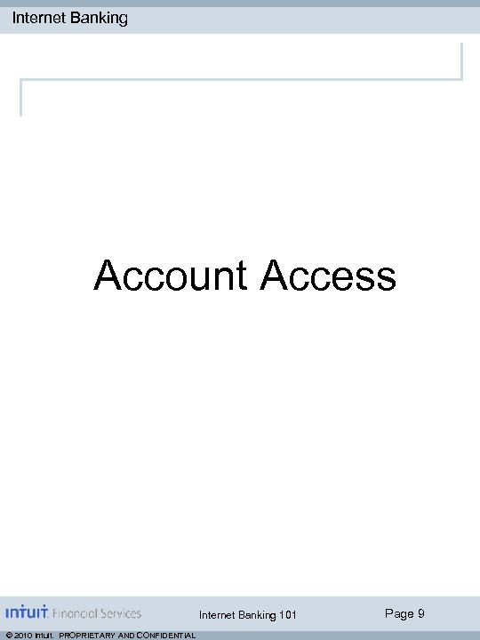 Internet Banking Account Access Internet Banking 101 © 2010 Intuit. PROPRIETARY AND CONFIDENTIAL Page