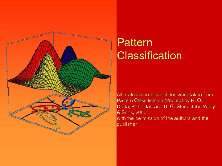 Pattern Classification All materials in these slides were taken from Pattern Classification (2 nd