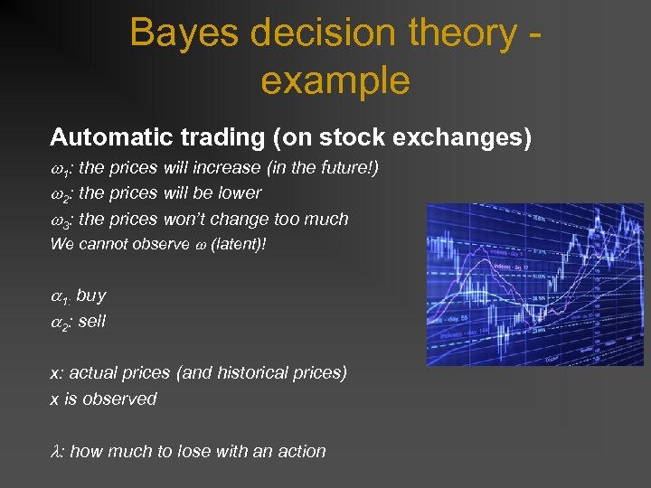 Bayes decision theory example Automatic trading (on stock exchanges) 1: the prices will increase