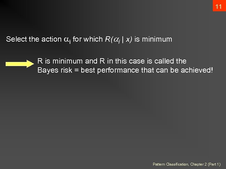 11 Select the action i for which R( i | x) is minimum R