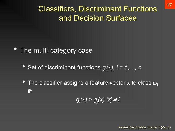 Classifiers, Discriminant Functions and Decision Surfaces 17 • The multi-category case • Set of