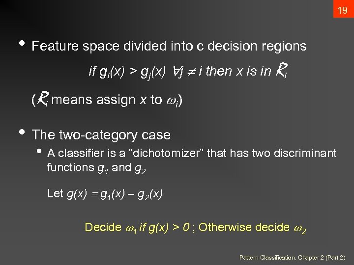 19 • Feature space divided into c decision regions if gi(x) > gj(x) j