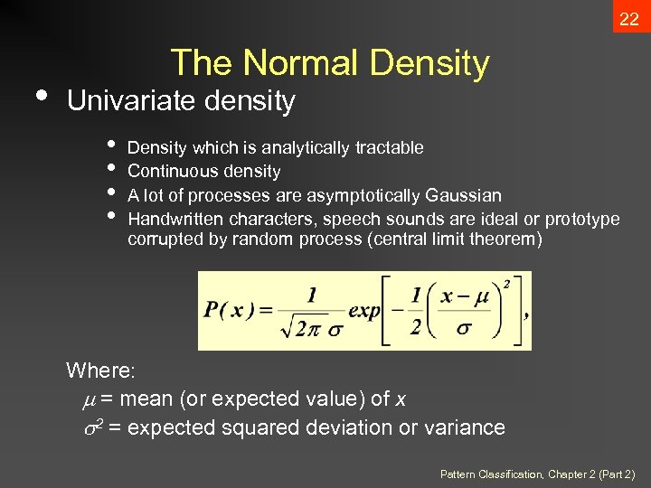 22 • The Normal Density Univariate density • • Density which is analytically tractable