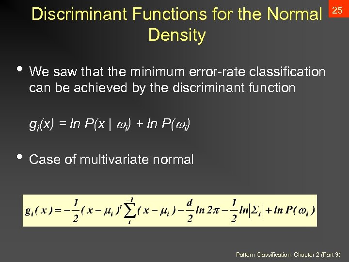 Discriminant Functions for the Normal Density 25 • We saw that the minimum error-rate