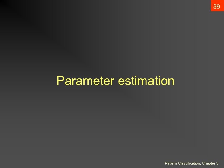 39 Parameter estimation Pattern Classification, Chapter 3 