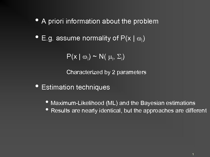  • A priori information about the problem • E. g. assume normality of