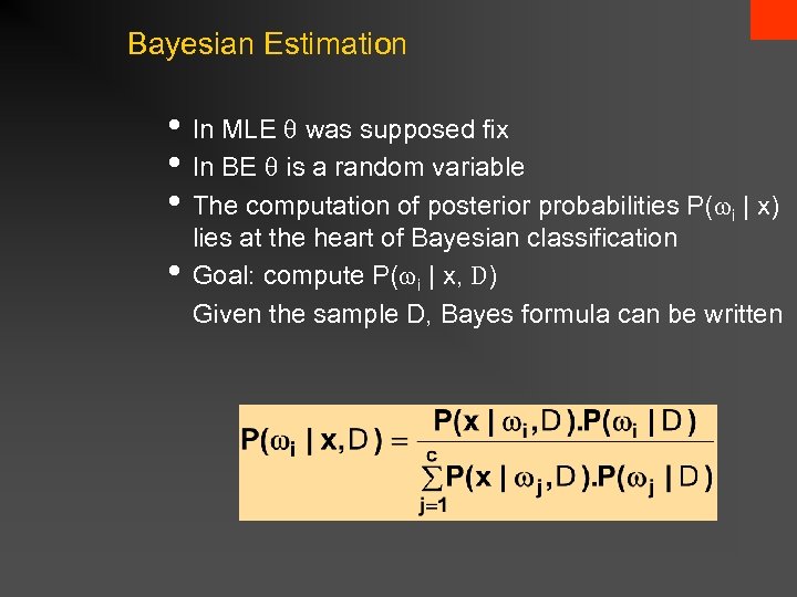 Bayesian Estimation • In MLE was supposed fix • In BE is a random