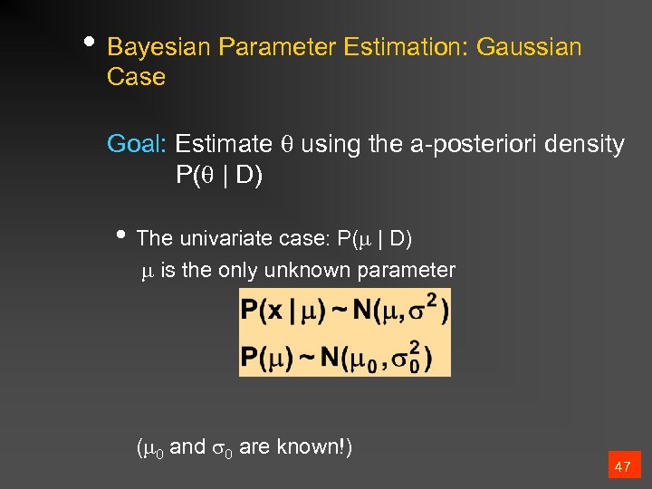  • Bayesian Parameter Estimation: Gaussian Case Goal: Estimate using the a-posteriori density P(