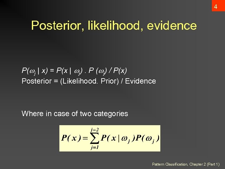 4 Posterior, likelihood, evidence P( j | x) = P(x | j). P (