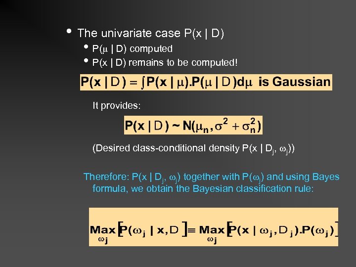  • The univariate case P(x | D) • P( | D) computed •