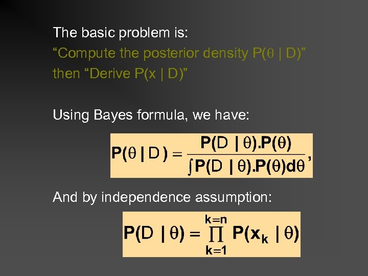 The basic problem is: “Compute the posterior density P( | D)” then “Derive P(x