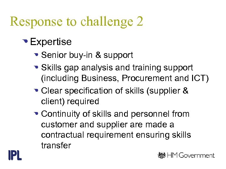 Response to challenge 2 Expertise Senior buy-in & support Skills gap analysis and training