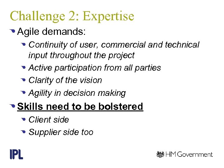 Challenge 2: Expertise Agile demands: Continuity of user, commercial and technical input throughout the