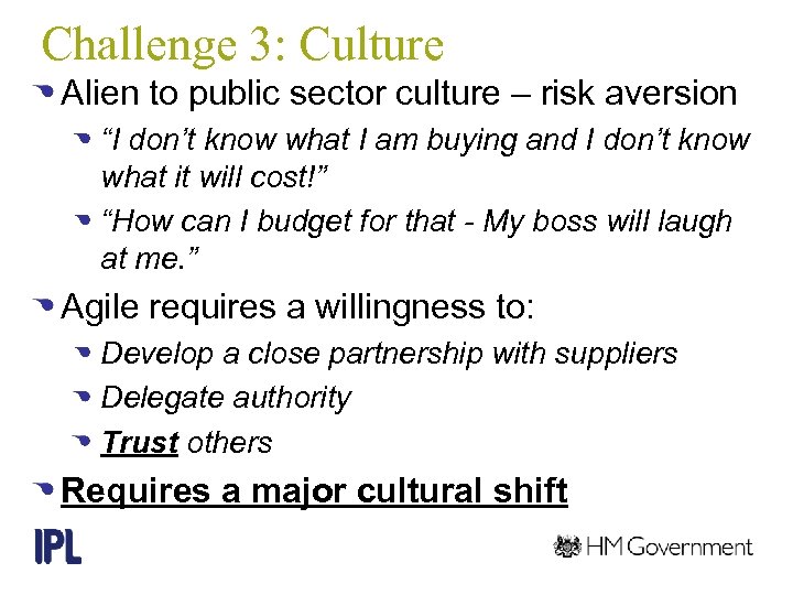 Challenge 3: Culture Alien to public sector culture – risk aversion “I don’t know