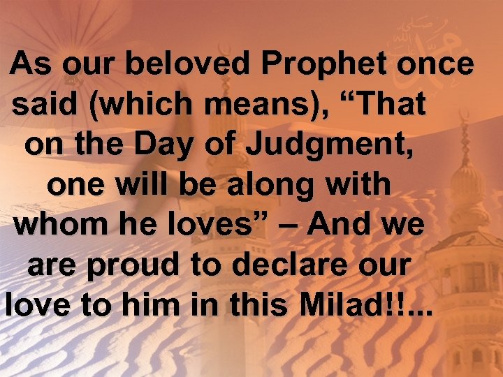 As our beloved Prophet once said (which means), “That on the Day of Judgment,