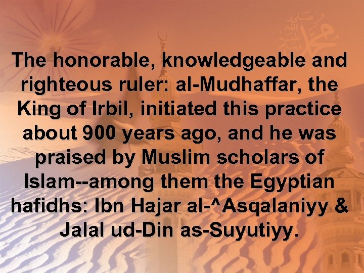 The honorable, knowledgeable and righteous ruler: al-Mudhaffar, the King of Irbil, initiated this practice